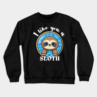 Cute Sloth Donut I like you a Sloth Crewneck Sweatshirt